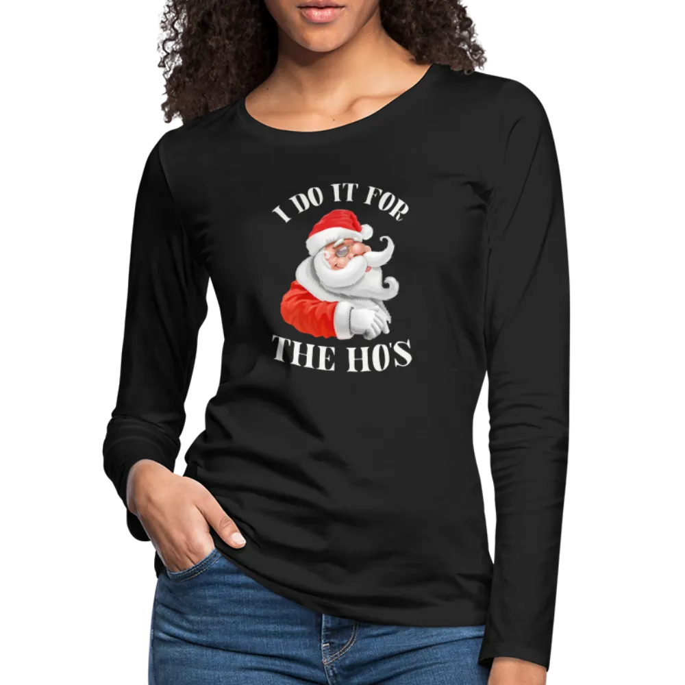 Christmas Santa - I Do It For The Ho's Women's Premium Long Sleeve T-Shirt