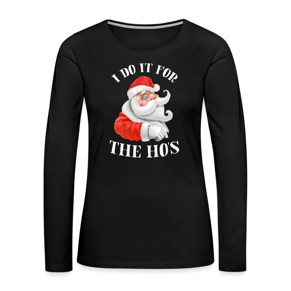 Christmas Santa - I Do It For The Ho's Women's Premium Long Sleeve T-Shirt