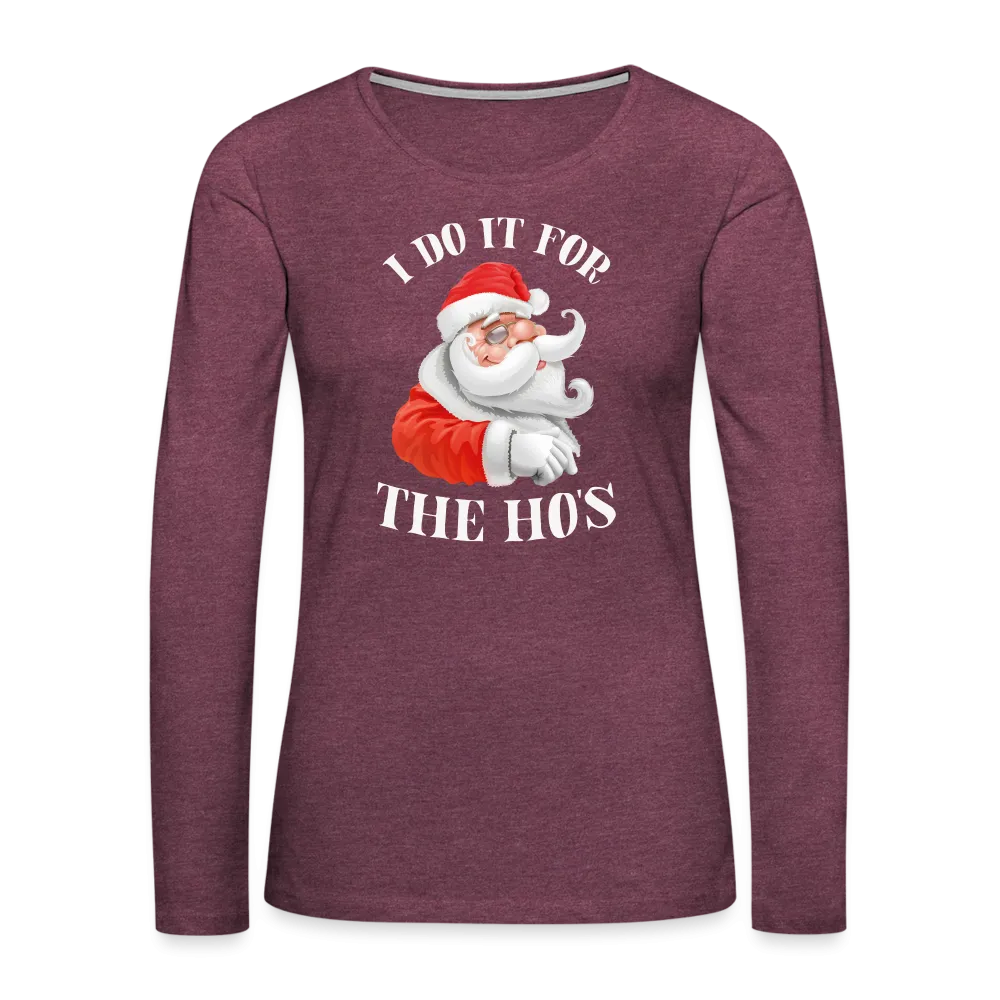 Christmas Santa - I Do It For The Ho's Women's Premium Long Sleeve T-Shirt