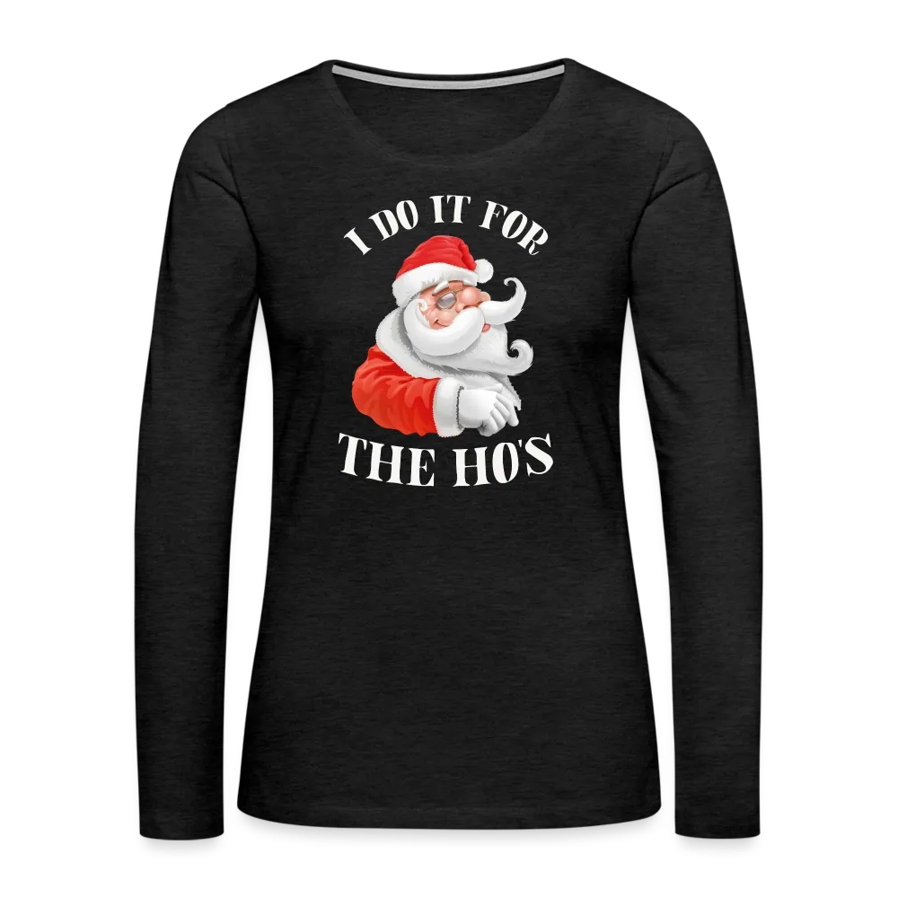 Christmas Santa - I Do It For The Ho's Women's Premium Long Sleeve T-Shirt
