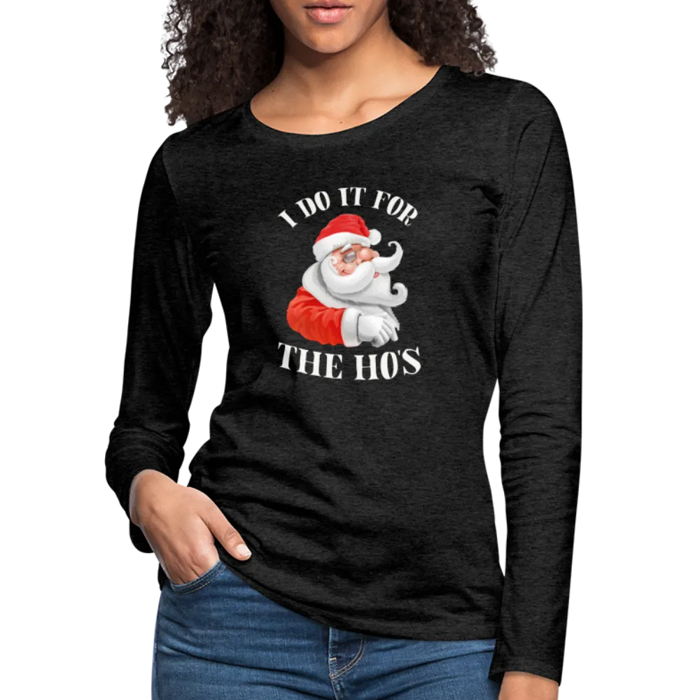 Christmas Santa - I Do It For The Ho's Women's Premium Long Sleeve T-Shirt