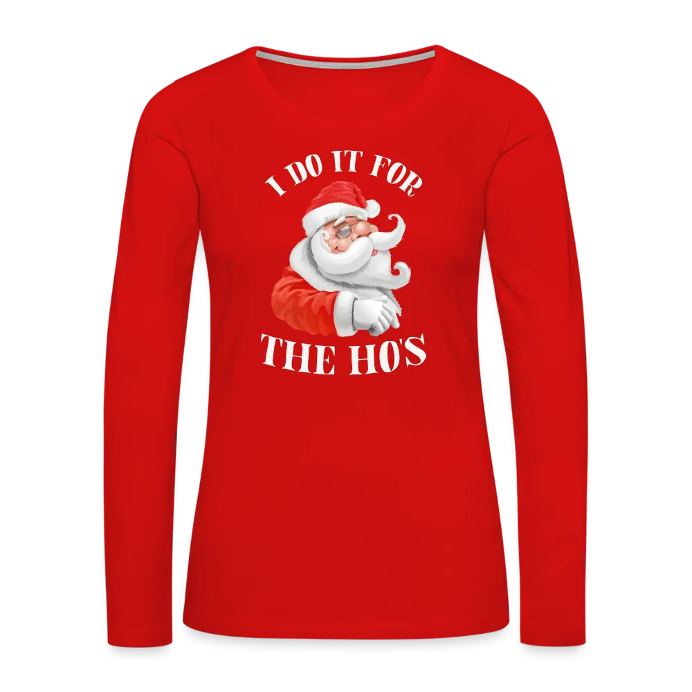 Christmas Santa - I Do It For The Ho's Women's Premium Long Sleeve T-Shirt