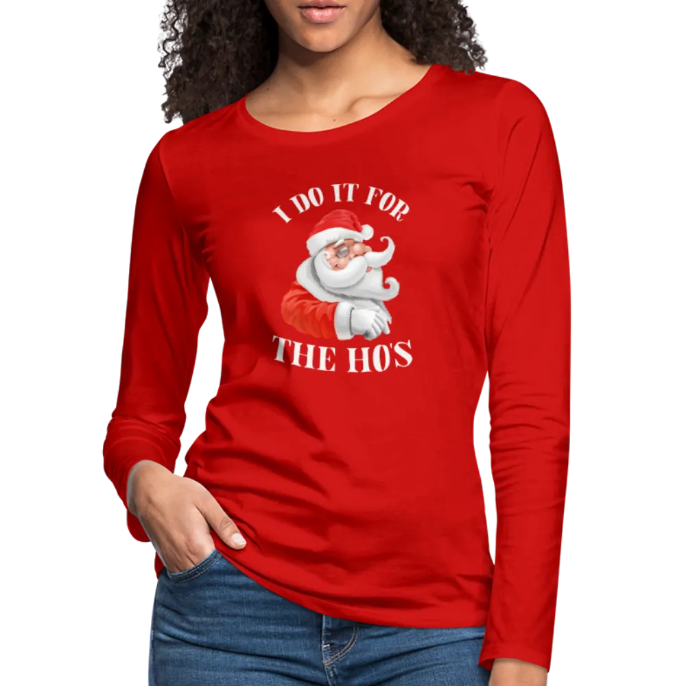 Christmas Santa - I Do It For The Ho's Women's Premium Long Sleeve T-Shirt
