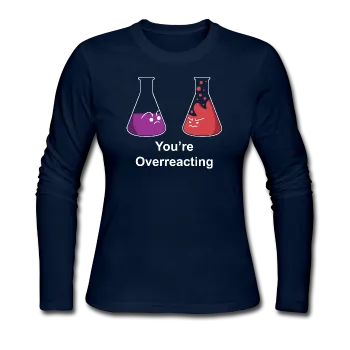 "You're Overreacting" - Women's Long Sleeve T-Shirt